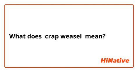 Definition of crap weasel .